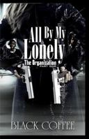 All by My Lonely-The Organization Part One 0984470123 Book Cover