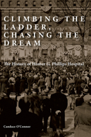 Climbing the Ladder, Chasing the Dream: The History of Homer G. Phillips Hospital 0826222471 Book Cover