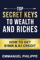 Top secret Keys to Wealth and Riches: How to get $180k and A1Credit B0CKTGCHQQ Book Cover