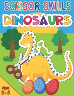 Scissor Skills Dinosaur: Workbook for Little Boys & Girls Who Love Dinosaurs. Learning to Cut Activity Pad for Preschoolers. Scissor Skills for Kids Ages 3-5. B08Y5KRTDM Book Cover