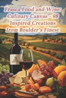 Frasca Food and Wine: Culinary Canvas - 98 Inspired Creations from Boulder's Finest B0CRT99B9N Book Cover