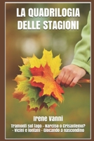 La quadrilogia delle stagioni: Tramonti sul lago - Narciso o Crisantemo? - Vicini e lontani - Giocando a nascondino (Italian Edition) 1521273014 Book Cover