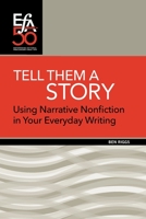 Tell Them a Story : Using Narrative Nonfiction in Your Everyday Writing 1880407396 Book Cover