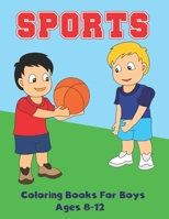 Sports Coloring Books for Boys Ages 8-12: Sports Theme Coloring Book for Kids Ages 4-8, Football, Baseball, Soccer, Basketball, Tennis, Skating, Hockey to Color... B08QWG3RS2 Book Cover