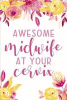 Awesome Midwife At Your Cervix: Blank Lined Journal for Midwives and Doulas 1072371677 Book Cover