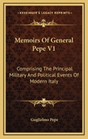 Memoirs Of General Pepe V1: Comprising The Principal Military And Political Events Of Modern Italy 1163109886 Book Cover