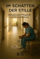 Im Schatten der Stille: Das Leben einer Pflegekraft in Zeiten der Pandemie (German Edition) B0FJY2M61Y Book Cover