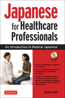 Japanese for Healthcare Professionals: An Introduction to Medical Japanese (Audio CD Included) 0804856567 Book Cover