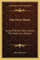 Out-Door Music: Songs of Birds, Trees, Flowers, the Road, Love, Religion (Classic Reprint) 1430443502 Book Cover