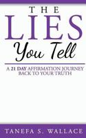 The Lies You Tell: A 21 Day Journey to Your Truth 0692854401 Book Cover