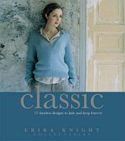 Classic Knits: 15 Timeless Designs to Knit and Keep Forever (Erika Knight Collectibles) 0307347192 Book Cover