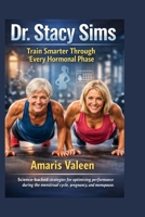 Dr. Stacy Sims: Train Smarter Through Every Hormonal Phase B0GF8T4PG9 Book Cover