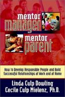 Mentor Manager, Mentor Parent: How to Develop Responsible People and Build Successful Relationships at Work and at Home 0972278249 Book Cover