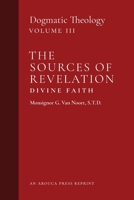 The Sources of Revelation/Divine Faith: Dogmatic Theology (Volume 3) 1999182758 Book Cover