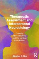 Therapeutic Assessment and Interpersonal Neurobiology: Empathy, Intersubjectivity, and the Longing to be Known 1032990910 Book Cover
