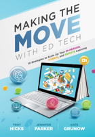 Making He Move with Ed Tech: Ten Strategies to Scale Up Your In-Person, Hybrid, and Remote Learning (Learn How to Integrate Technology in the Class 1954631715 Book Cover