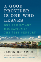 A Good Provider Is One Who Leaves: One Family and Migration in the 21st Century 0143111191 Book Cover