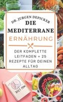 DIE MEDITERRANE ERNÄHRUNG: DER KOMPLETTE LEITFADEN + 25 REZEPTE FÜR DEINEN ALLTAG B0BCD5C8G1 Book Cover