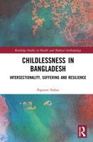Childlessness in Bangladesh: Intersectionality, Suffering and Resilience 0367505452 Book Cover