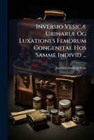 Inversio Vesicæ Urinariæ Og Luxationes Femorum Congenitae Hos Samme Individ ... 1173253459 Book Cover