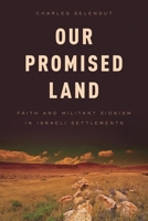 Our Promised Land: Faith and Militant Zionism in Israeli Settlements 1442216859 Book Cover