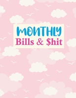 Monthly Bills & $hit: Cute Monthly Bill Planner With Income List, Weekly Expense Tracker, Bill Planner, Financial Planning Journal Expense Tracker Notebook (Financial Planner Budget Book) 1675781931 Book Cover