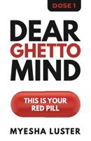 Dear Ghetto Mind: This Is Your Red Pill. 1799195082 Book Cover