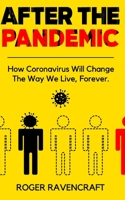 After The Pandemic: How Coronavirus Will Change The Way We Live, Forever. B08B7KXYWC Book Cover