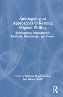 Anthropological Approaches to Reading Migrant Writing: Reimagining Ethnographic Methods, Knowledge, and Power 1032408898 Book Cover