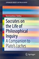 Socrates on the Life of Philosophical Inquiry: A Companion to Plato’s Laches 3030041875 Book Cover