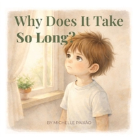 Why Does It Take So Long?: A gentle story about learning to wait B0GNFCGYZG Book Cover