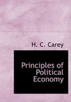 Principles Of Political Economy: Of The Laws Of The Production And Distribution Of Wealth... 1274503000 Book Cover