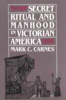 Secret Ritual and Manhood in Victorian America 0300051468 Book Cover