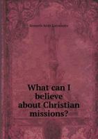 What Can I Believe about Christian Missions? 1379196108 Book Cover
