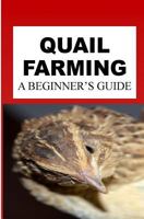 Quail Farming: A Beginner's Guide 1544956800 Book Cover