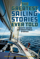 The Greatest Sailing Stories Ever Told: Twenty-Seven Unforgettable Stories (Greatest)