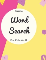Puzzle Word Search for Kids 6 - 12: Kids word search - Word find books for kids - 20 Word Search Puzzles. B08P27TBMB Book Cover