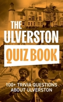 The Ulverston Quiz Book: 100+ Trivia Questions about Ulverston (The Local Quiz Book Series) 1913898997 Book Cover