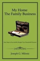 My Home the Family Business: Easy Steps to Successfully Budget Your Household Finances 1619045893 Book Cover