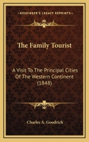 The Family Tourist: A Visit To The Principal Cities Of The Western Continent 127566783X Book Cover