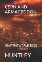 CERN AND ARMAGEDDON: HOW THE WORLD ENDS B0FGX86LDW Book Cover