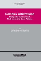Complex Arbitrations: Multiparty, Mulicontract Multi-Issue and Class Actions (International Arbitration Law Library) 904112442X Book Cover