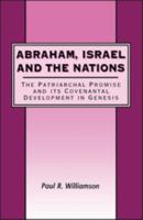 Abraham, Israel and the Nations: The Patriarchal Promise and Its Covenantal Development in Genesis (Journal for the Study of the Old Testament. Supplement Series, 315) 1841271527 Book Cover