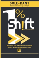 The 1% Shift: Tiny Changes, Big Results: Real Stories That Move You. B0FL6X46MC Book Cover