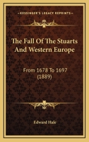 The Fall of the Stuarts and Western Europe, from 1678 to 1697 1514282356 Book Cover