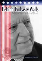 Behind Embassy Walls: The Life and Times of an American Diplomat 0826215734 Book Cover