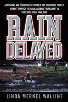 Rain Delayed: A Personal and Collective Recount of the Whitworth Pirates' Journey Through the Naia Baseball Tournament in Sioux City 1481743392 Book Cover