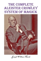 The Complete Aleister Crowley System of Magick B0B6XJHPRY Book Cover