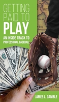Getting Paid To Play: An Inside Track To Professional Baseball 1735162779 Book Cover