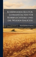 Korbweiden-Kultur, Lehranstalten fÃ1/4r Korbflechterei und die Weiden (salices). (German Edition) 1024674487 Book Cover